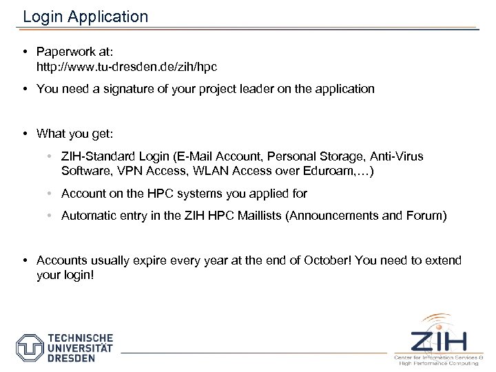 Login Application • Paperwork at: http: //www. tu-dresden. de/zih/hpc • You need a signature