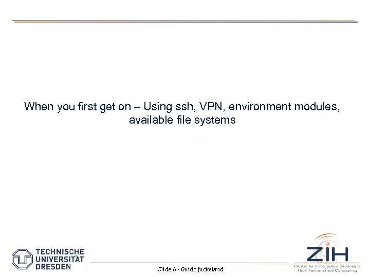 When you first get on – Using ssh, VPN, environment modules, available file systems