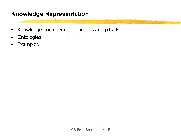 Knowledge Representation • Knowledge engineering: principles and pitfalls • Ontologies • Examples CS 561,