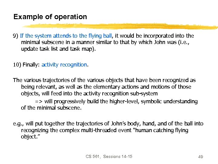 Example of operation 9) If the system attends to the flying ball, it would