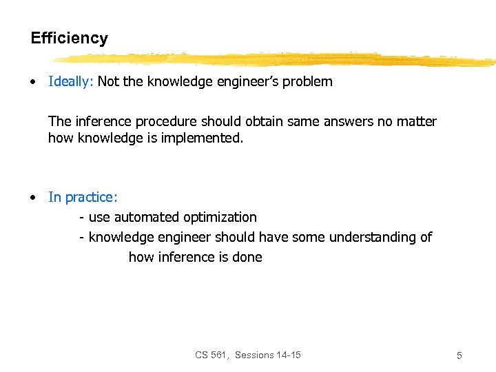 Efficiency • Ideally: Not the knowledge engineer’s problem The inference procedure should obtain same
