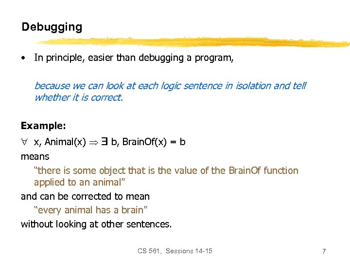 Debugging • In principle, easier than debugging a program, because we can look at