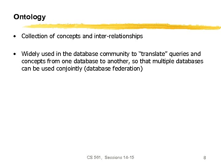Ontology • Collection of concepts and inter-relationships • Widely used in the database community