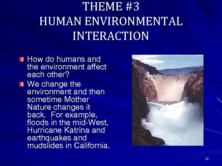THEME #3 HUMAN ENVIRONMENTAL INTERACTION How do humans and the environment affect each other?