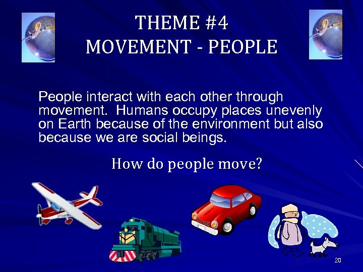 THEME #4 MOVEMENT - PEOPLE People interact with each other through movement. Humans occupy
