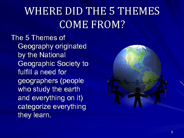 WHERE DID THE 5 THEMES COME FROM? The 5 Themes of Geography originated by