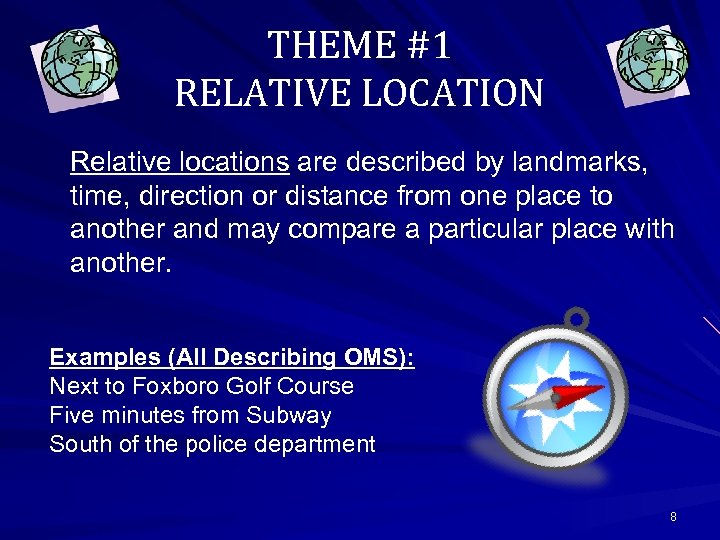 THEME #1 RELATIVE LOCATION Relative locations are described by landmarks, time, direction or distance