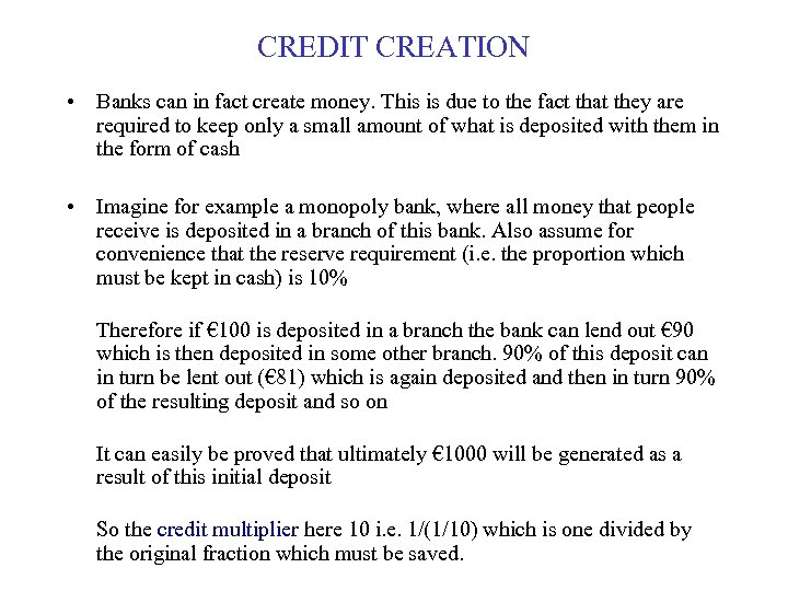 CREDIT CREATION • Banks can in fact create money. This is due to the