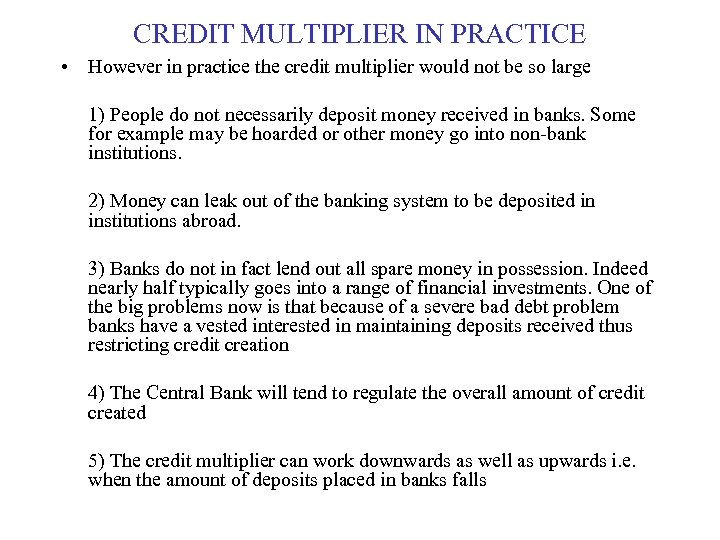 CREDIT MULTIPLIER IN PRACTICE • However in practice the credit multiplier would not be