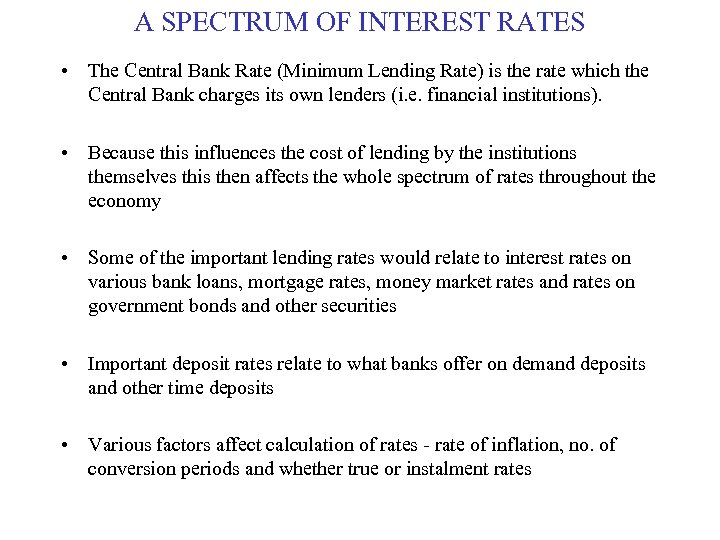 A SPECTRUM OF INTEREST RATES • The Central Bank Rate (Minimum Lending Rate) is