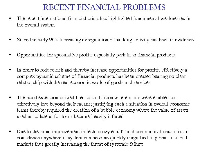 RECENT FINANCIAL PROBLEMS • The recent international financial crisis has highlighted fundamental weaknesses in