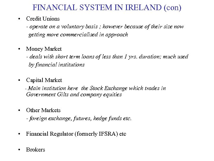 FINANCIAL SYSTEM IN IRELAND (con) • Credit Unions - operate on a voluntary basis