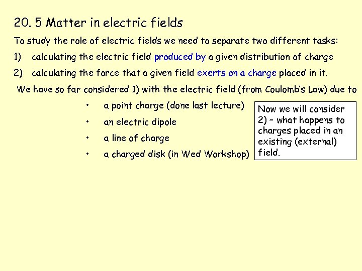 20. 5 Matter in electric fields To study the role of electric fields we