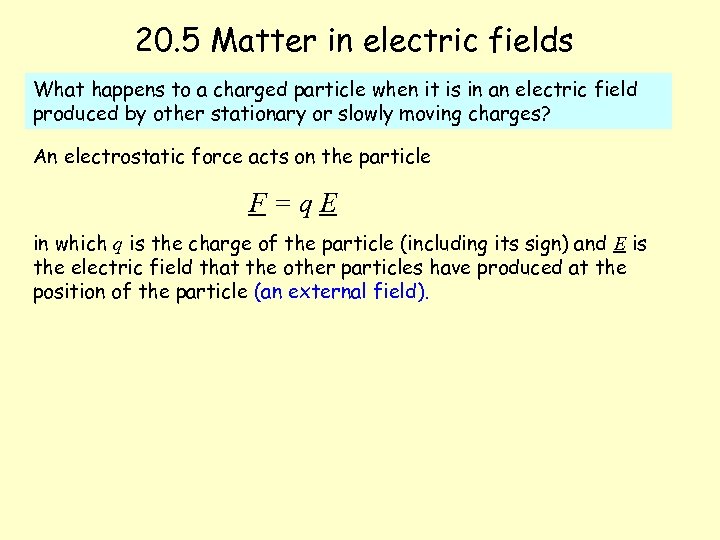 20. 5 Matter in electric fields What happens to a charged particle when it