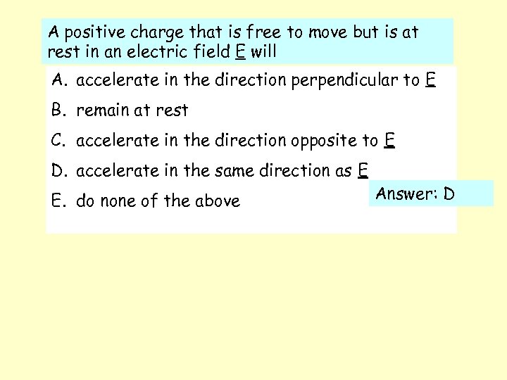 A positive charge that is free to move but is at rest in an