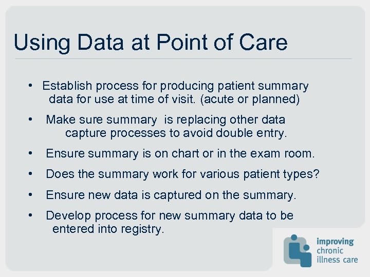 Using Data at Point of Care • Establish process for producing patient summary data