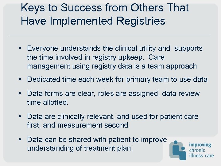 Keys to Success from Others That Have Implemented Registries • Everyone understands the clinical