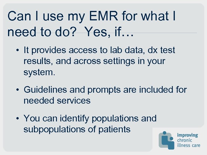 Can I use my EMR for what I need to do? Yes, if… •
