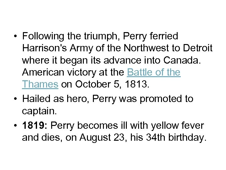  • Following the triumph, Perry ferried Harrison's Army of the Northwest to Detroit