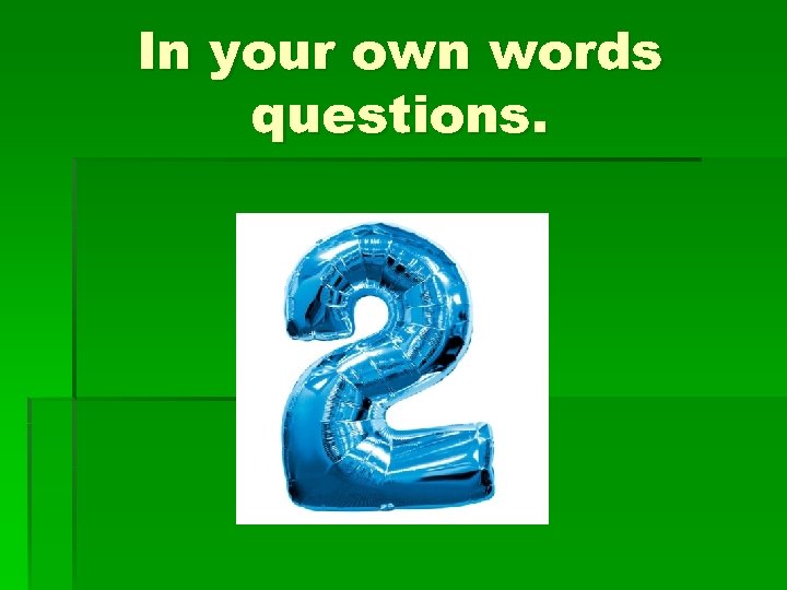 In your own words questions. 