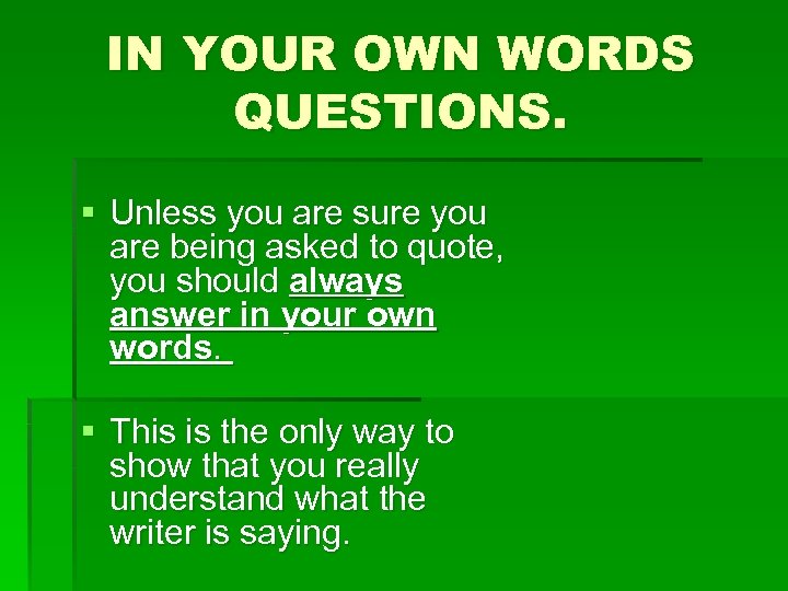 IN YOUR OWN WORDS QUESTIONS. § Unless you are sure you are being asked