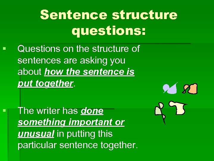 Sentence structure questions: § Questions on the structure of sentences are asking you about