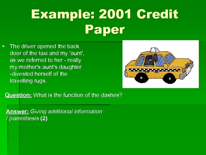 Example: 2001 Credit Paper § The driver opened the back door of the taxi