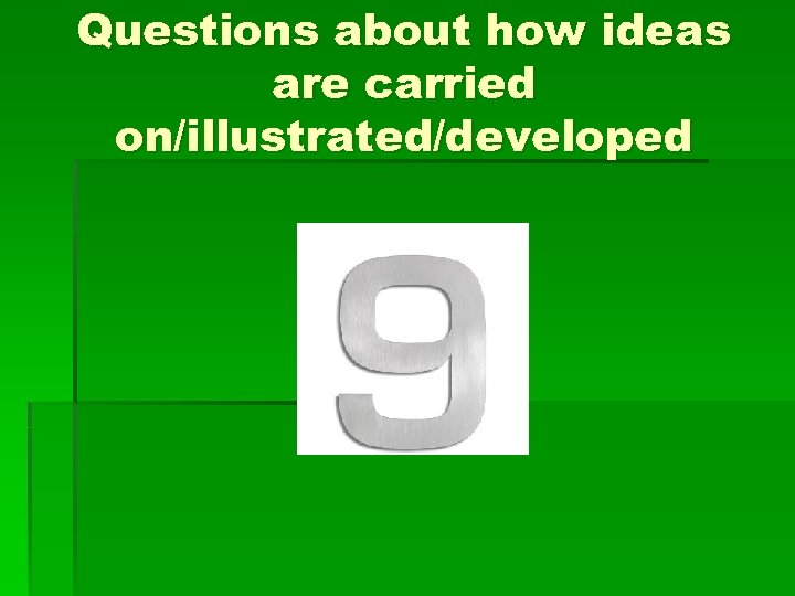 Questions about how ideas are carried on/illustrated/developed 