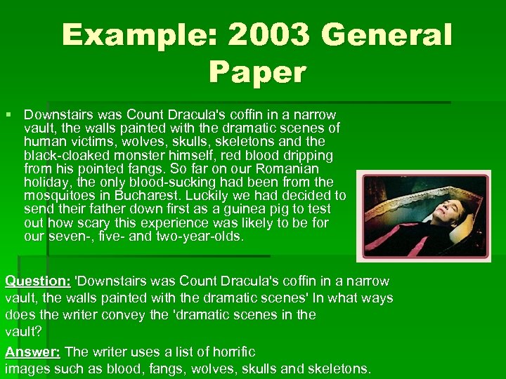 Example: 2003 General Paper § Downstairs was Count Dracula's coffin in a narrow vault,