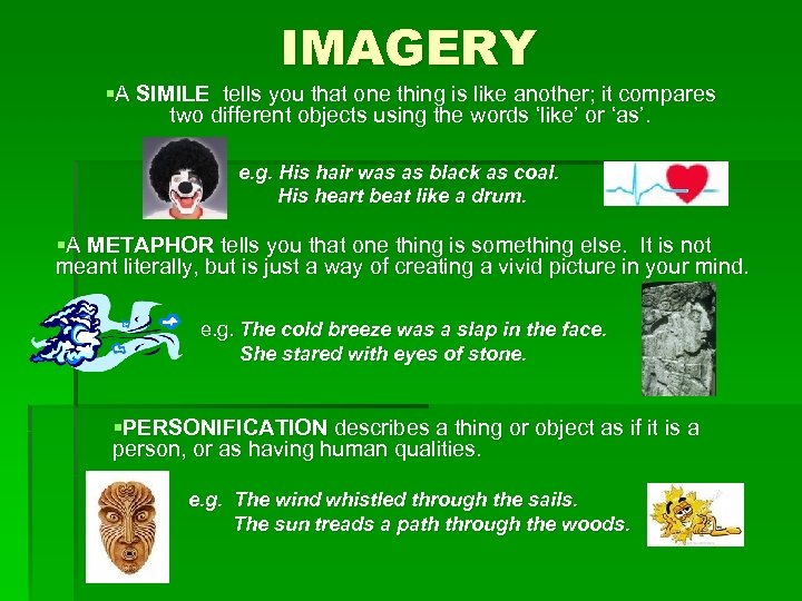 IMAGERY §A SIMILE tells you that one thing is like another; it compares two