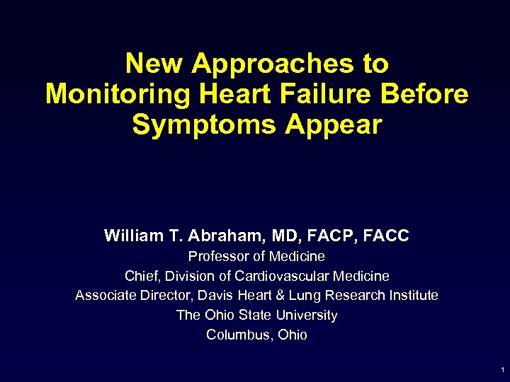 New Approaches to Monitoring Heart Failure Before Symptoms Appear William T. Abraham, MD, FACP,