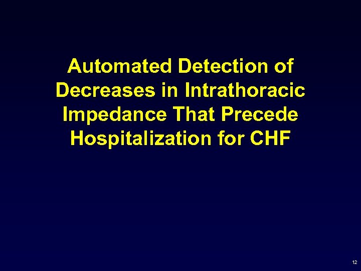 Automated Detection of Decreases in Intrathoracic Impedance That Precede Hospitalization for CHF 12 