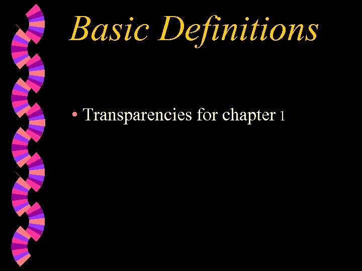 Basic Definitions • Transparencies for chapter 1 