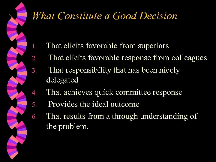 What Constitute a Good Decision 1. 2. 3. 4. 5. 6. That elicits favorable