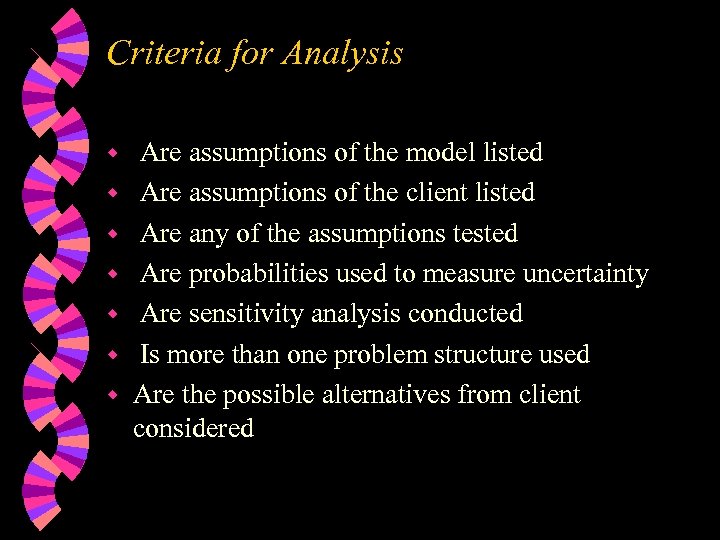 Criteria for Analysis w w w w Are assumptions of the model listed Are