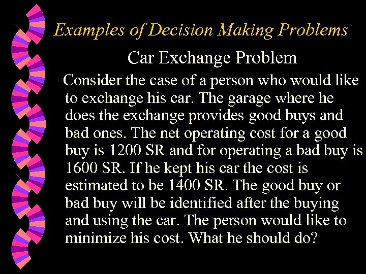 Examples of Decision Making Problems Car Exchange Problem Consider the case of a person