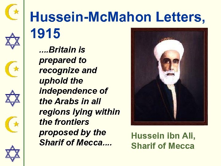 Hussein-Mc. Mahon Letters, 1915. . Britain is prepared to recognize and uphold the independence