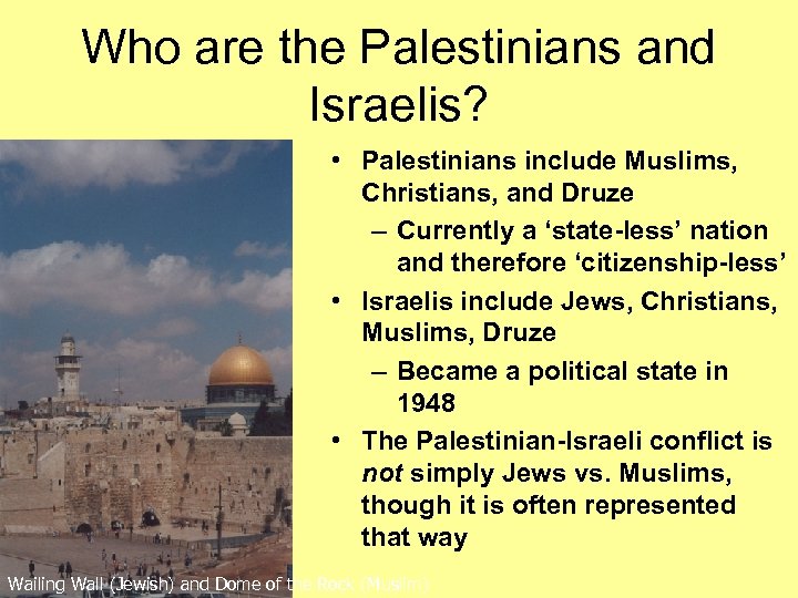 Who are the Palestinians and Israelis? • Palestinians include Muslims, Christians, and Druze –