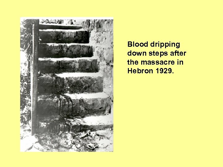 Blood dripping down steps after the massacre in Hebron 1929. 