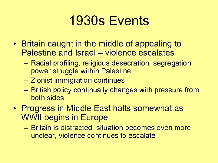 1930 s Events • Britain caught in the middle of appealing to Palestine and