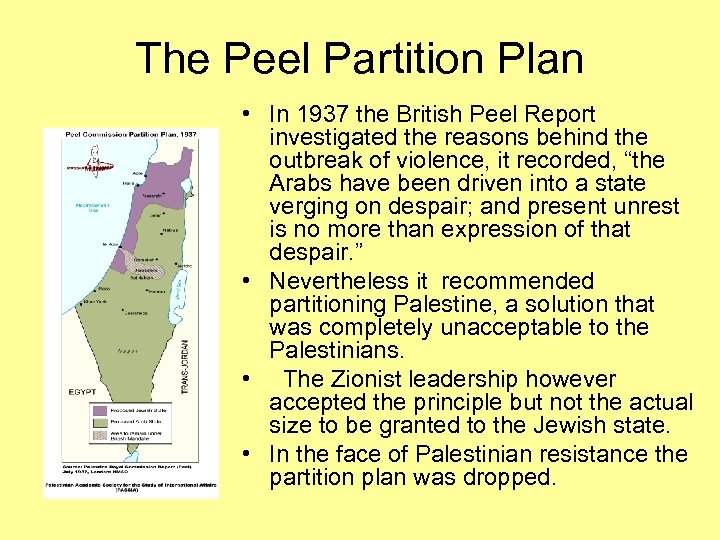 The Peel Partition Plan • In 1937 the British Peel Report investigated the reasons