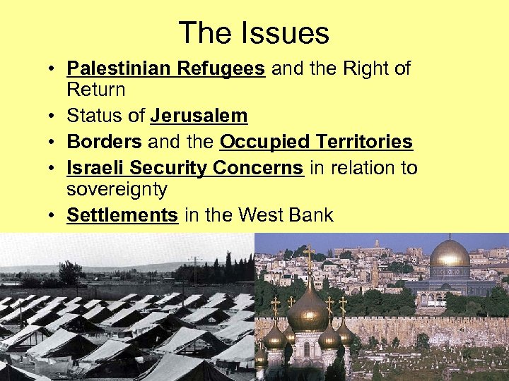 The Issues • Palestinian Refugees and the Right of Return • Status of Jerusalem