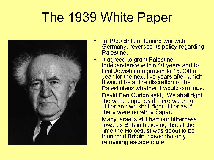 The 1939 White Paper • In 1939 Britain, fearing war with Germany, reversed its