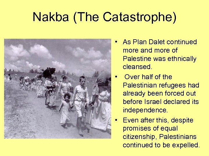 Nakba (The Catastrophe) • As Plan Dalet continued more and more of Palestine was