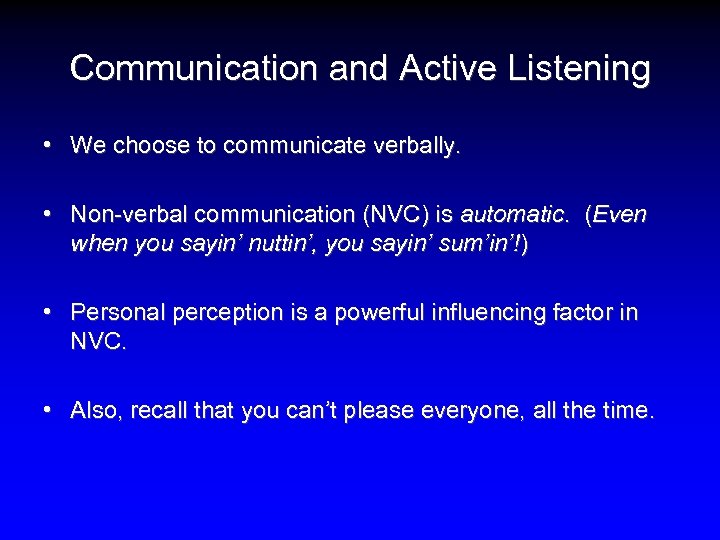 Communication and Active Listening • We choose to communicate verbally. • Non-verbal communication (NVC)