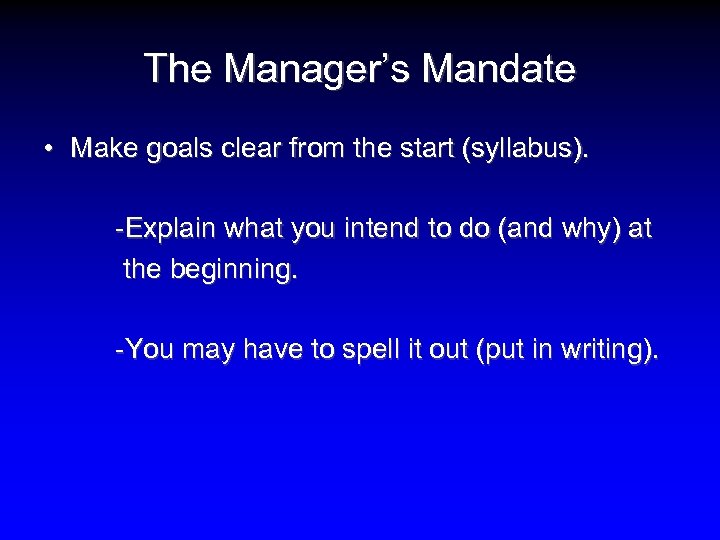 The Manager’s Mandate • Make goals clear from the start (syllabus). -Explain what you