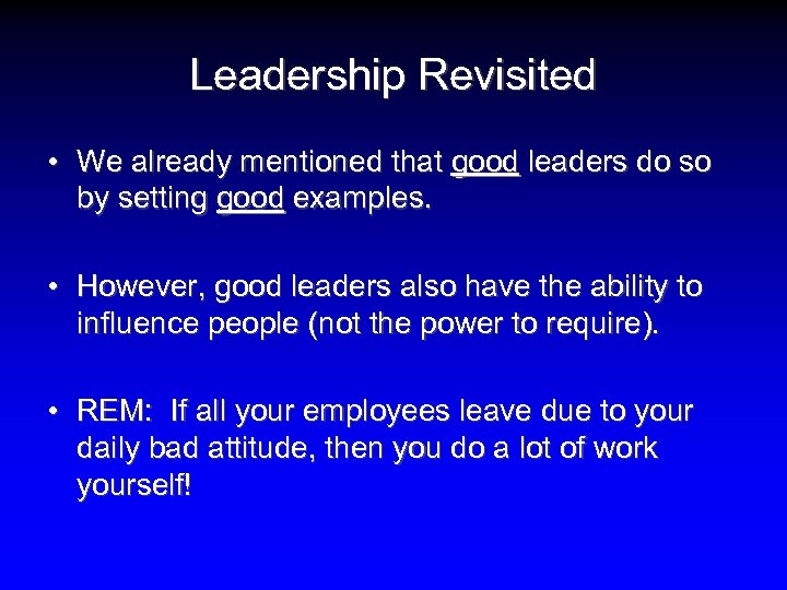 Leadership Revisited • We already mentioned that good leaders do so by setting good