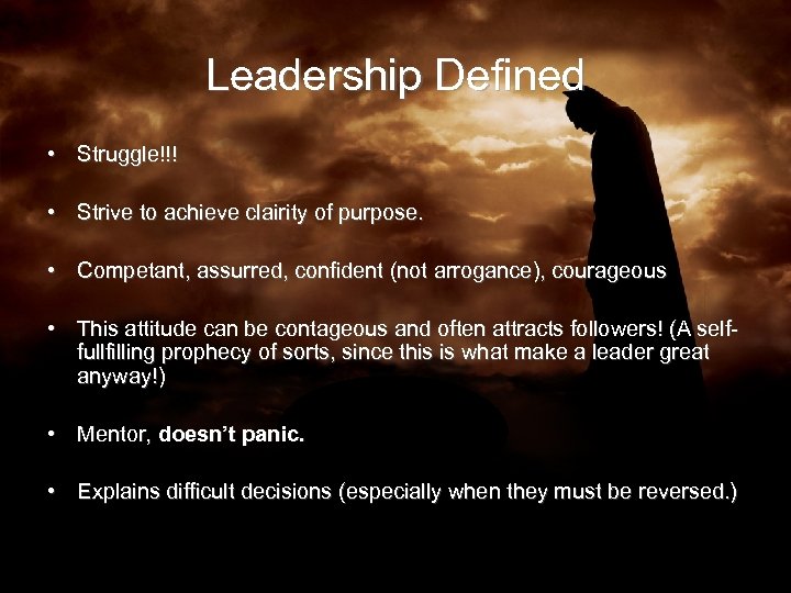 Leadership Defined • Struggle!!! • Strive to achieve clairity of purpose. • Competant, assurred,