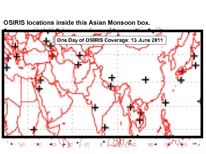 OSIRIS locations inside this Asian Monsoon box. One Day of OSIRIS Coverage: 13 June