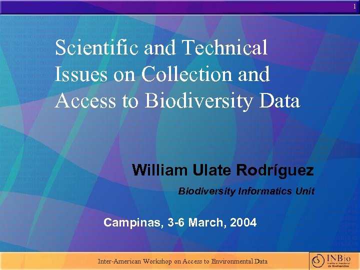 1 Scientific and Technical Issues on Collection and Access to Biodiversity Data William Ulate